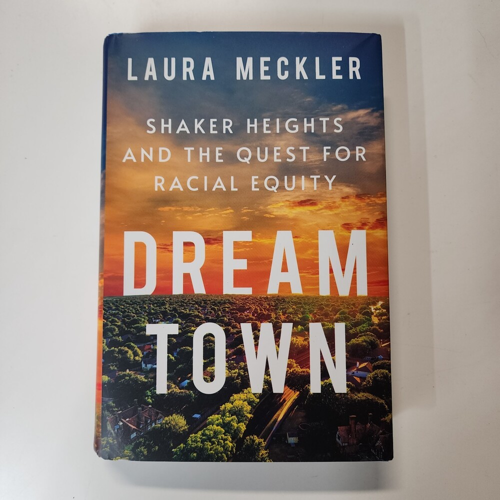 Dream Town : Shaker Heights and the Quest for Racial Equity by Laura Meckler...